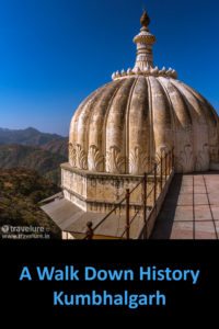 A Walk Down History - Kumbhalgarh