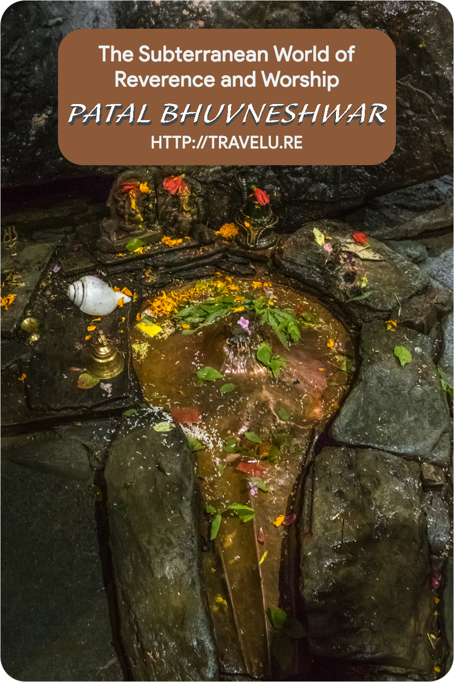 Marvels deep within - The subterranean world of reverence and worship - Patal Bhuvneshwar