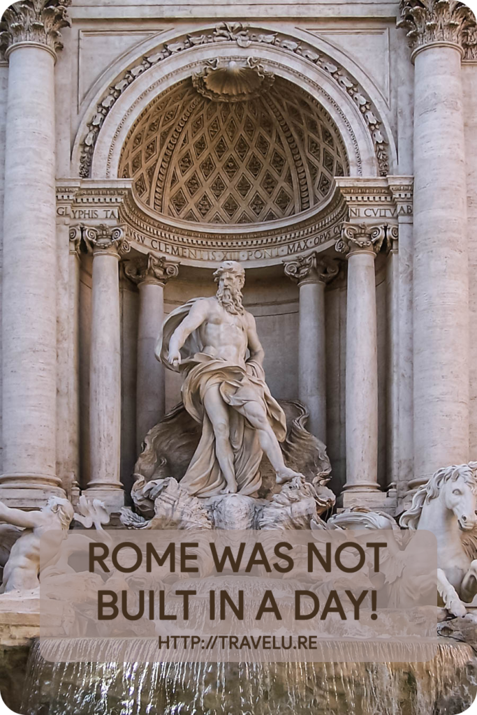 Roman history dates back to 753 BCE, but, according to archeological evidence, humans have lived in the city for the last 14,000 years. So much so the 1st-century BCE Roman poet Tibullus called it an eternal city. - Rome Was Not Built in a Day - Travelure ©