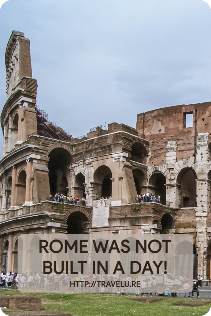 Roman history dates back to 753 BCE, but, according to archeological evidence, humans have lived in the city for the last 14,000 years. So much so the 1st-century BCE Roman poet Tibullus called it an eternal city. - Rome Was Not Built in a Day - Travelure ©