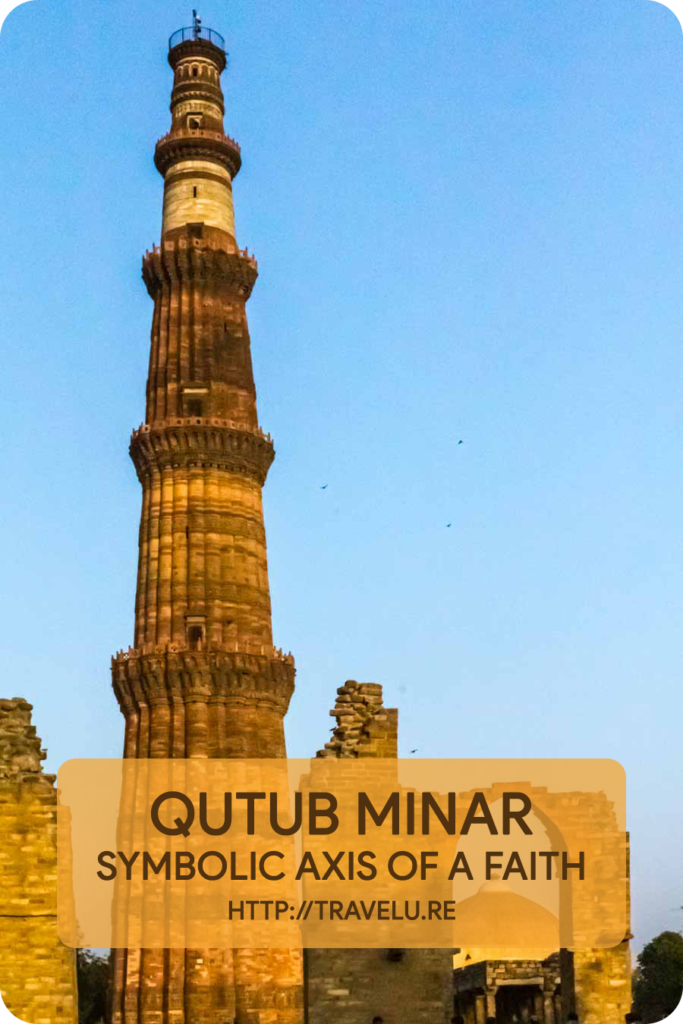 His vision for Qutub Minar was to build a symbolic structure for muezzin’s call for prayer, not just for the neighbouring mosque, but for the entire Islamic world. - Qutub Minar - Symbolic Axis of a Faith - Travelure ©