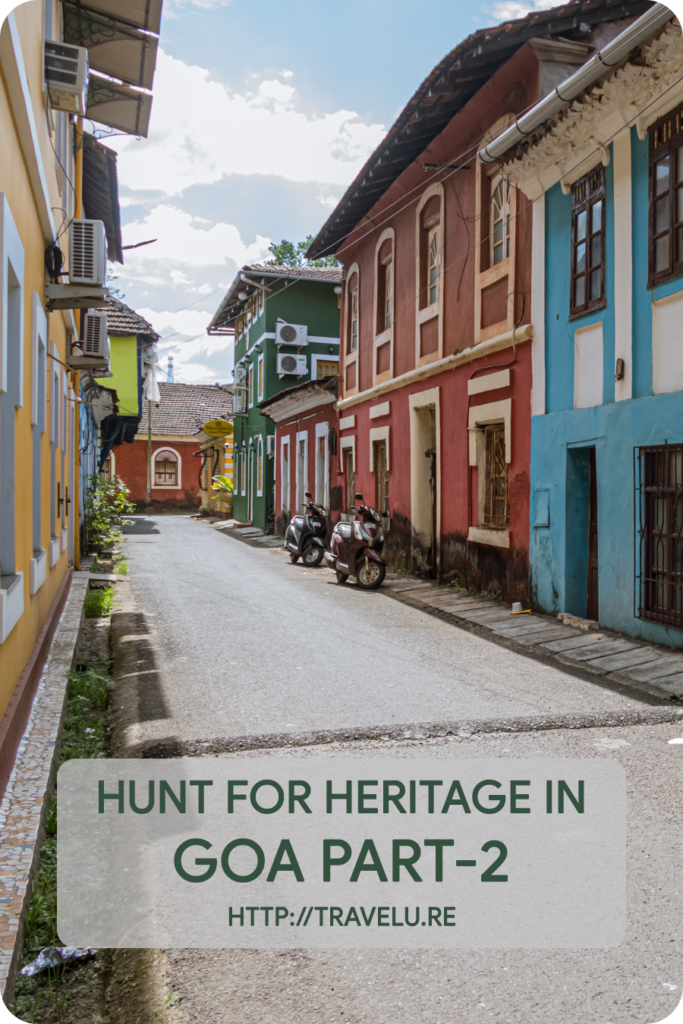 In the Portuguese era, the residents here had to paint the houses every year after monsoons. This tradition continues giving the area a vivid Portuguese palette! - Hunt for Heritage in Goa - Part 2 - Travelure ©