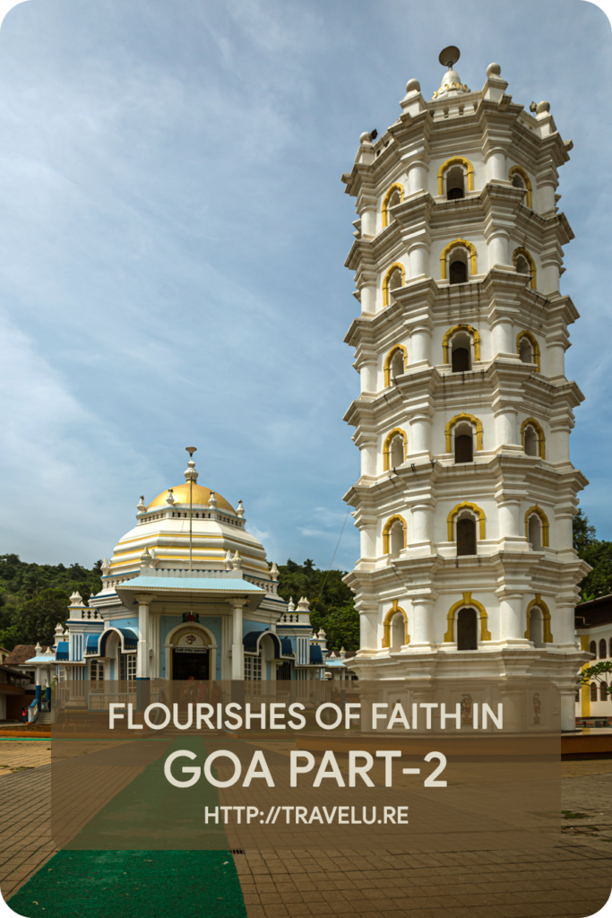 Built between 1713 and 1738 CE, the structure sports pyramidal roofs and a couple of domes. This temple too has an imposing deep stambh (lamp pillar) in its precincts. - Flourishes of Faith in Goa Part-2 - Travelure ©