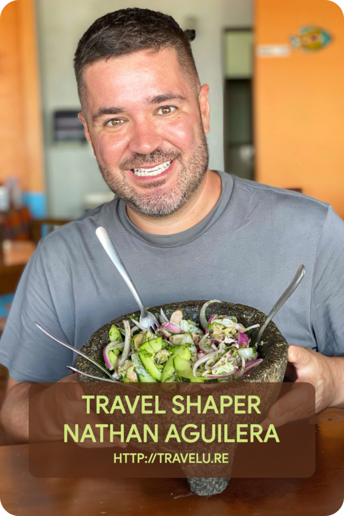 I believe food is a great way to get to know a destination. When you learn about what the people are eating, you’re learning about their culture and traditions. - Travel Shaper Nathan Aguilera - Mexico - FoodieFlashpacker.com - Travelure ©