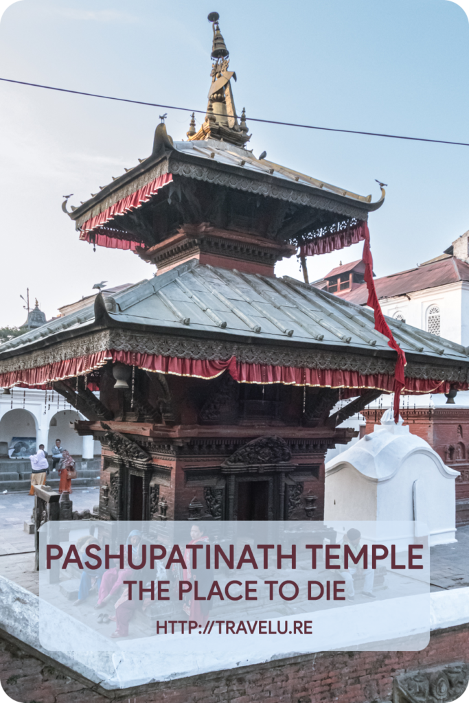 Every year, hundreds of Hindus land here in search of death in the belief that if a person dies here, he’ll be reborn as a human. - Pashupatinath Temple Kathmandu - The Place to Die - Travelure ©